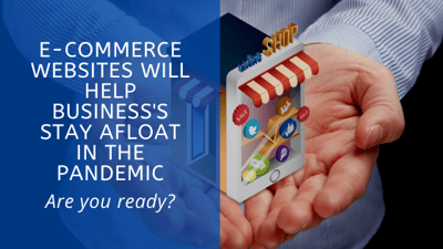 e-Commerce Websites Will Help Business's Stay Afloat in the Pandemic