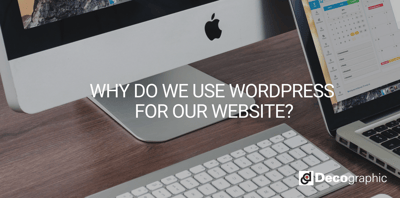 WHY DO WE USE WORDPRESS FOR OUR WEBSITE?