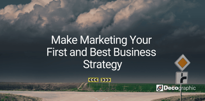 Make Marketing Your First and Best Business Strategy