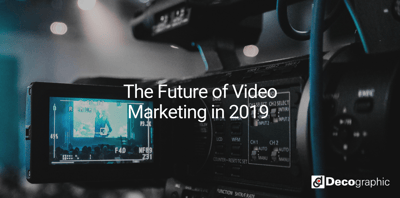 The Future of Video Marketing in 2019