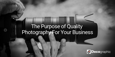 The Purpose of Quality Photography For Your Business