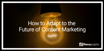 How to Adapt to the Future of Content Marketing