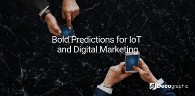 Bold Predictions for IoT and Digital Marketing