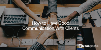 How to Have Good Communication With Clients