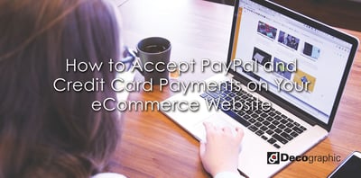 How to Accept PayPal and Credit Card Payments on eCommerce Websites