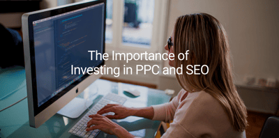 The Importance of Investing in PPC and SEO