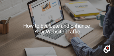 How to Evaluate and Enhance Your Website Traffic