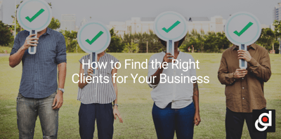 How to Find the Right Clients for Your Business