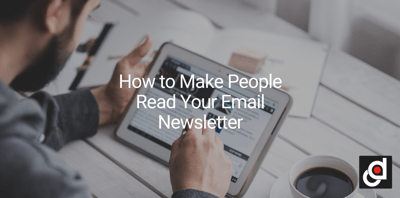 How to Make People Read Your Email Newsletter