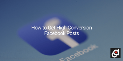 How to Get High Conversion Facebook Posts