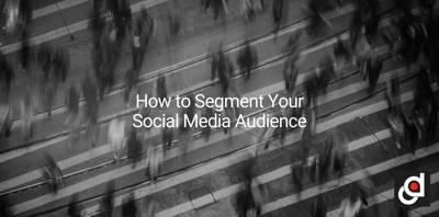 How to Segment Your Social Media Audience