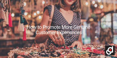 How to Create More Genuine Customer Experiences