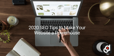 2020 SEO Tips to Make Your Website a Powerhouse