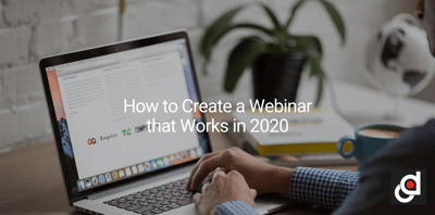 How to Create a Webinar that Works in 2020
