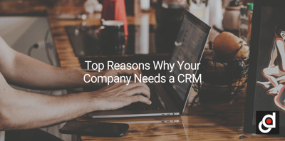 Top Reasons Why Your Company Needs a CRM