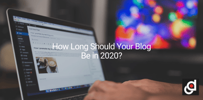 How Long Should Your Blog Be in 2020?