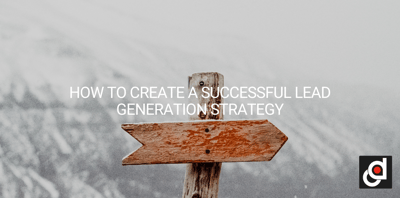 HOW TO CREATE A SUCCESSFUL LEAD GENERATION STRATEGY